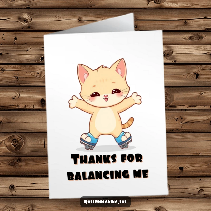 Funny Free Printable Thank You Card: Happy kitten wobbling slightly on roller skates, arms outstretched for balance, conveying thanks with adorable vulnerability.
